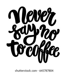 Never say no to coffee brush lettering quot. 