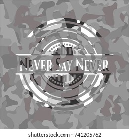 Never Say Never on grey camo pattern