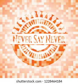 Never Say Never orange tile background illustration. Square geometric mosaic seamless pattern with emblem inside.