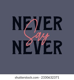 never say never quotes. good for tees design