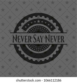 Never Say Never realistic dark emblem