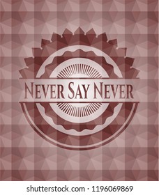 Never Say Never red seamless emblem or badge with abstract geometric polygonal pattern background.