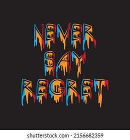 Never Say Regret. Typography T-Shirt Design