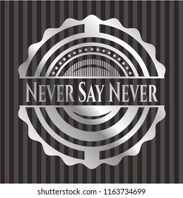 Never Say Never silver shiny badge