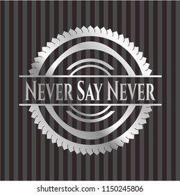 Never Say Never silvery shiny emblem