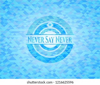 Never Say Never sky blue emblem with mosaic ecological style background