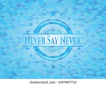 Never Say Never sky blue emblem with mosaic ecological style background
