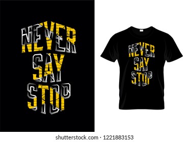 Never Say Stop Typography T Shirt Design