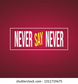 Never say never. successful quote with modern background vector illustration