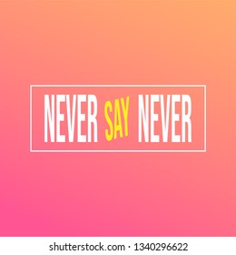 Never say never. successful quote with modern background vector illustration