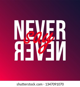 Never say never. successful quote with modern background vector illustration