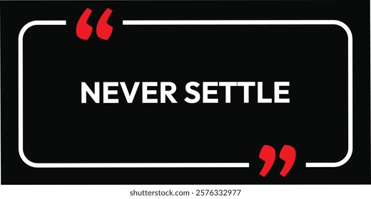 Never Settle. inspirational quotes banner poster art template design. use this calligraphy art sign label T-Shirt and social media business post. text base motivational quotes.