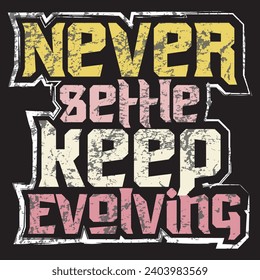 Never settle keep evolving motivational and inspirational quotes lettering typography t shirt design