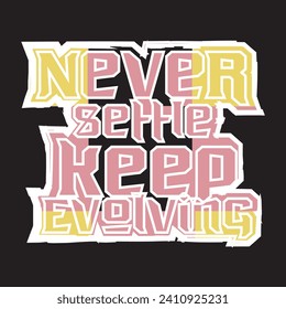 Never settle keep evolving motivational and inspirational quotes lettering typography t shirt design