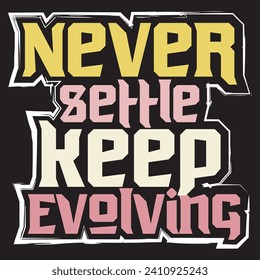 Never settle keep evolving motivational and inspirational quotes lettering typography t shirt design