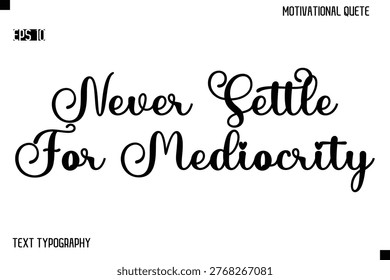 Never Settle For Mediocrity -Alphabetical Cursive Typography Vector Inspiring Quote