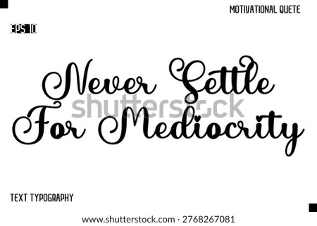 Never Settle For Mediocrity -Alphabetical Cursive Typography Vector Inspiring Quote