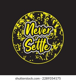 Never settle motivational and inspirational lettering circle colorful style text typography with grunge effect t shirt design on white background 