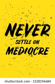 never settle on mediocre motivational quotes or saying vector design. eps10