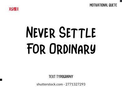 Never Settle For Ordinary  -Motivational saying Stylish Cursive Text Calligraphy Vector