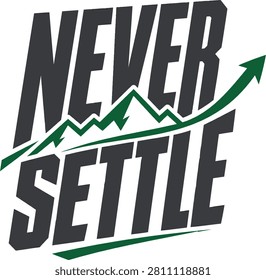 Never settle vector typography with inspirational lettering phrase, green mountain peaks and growth arrow, motivational sports design elements