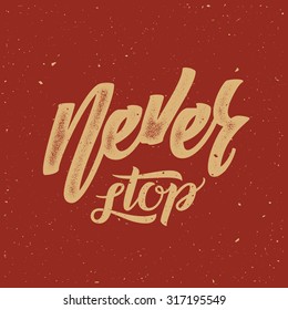 Never Stop Abstract Vector Retro Lettering Poster or a Card. With Shabby Texture on Red Background.