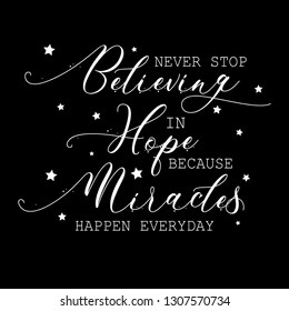 Never stop believing in hope because miracles happen everyday. Motivational quote. 