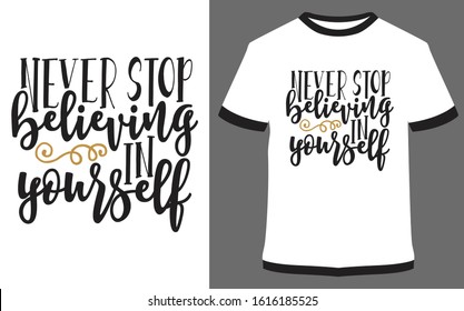 Never stop believing in yourself - Calligraphy Typography vector design illustration, it can use for label, logo, sign, sticker for printing for the family t-shirt.