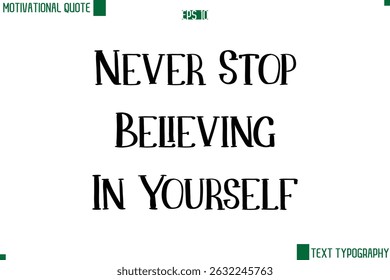 Never Stop Believing In Yourself Modern Text Lettering Motivational Life Quote
