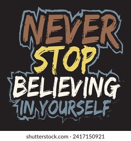 Never stop believing yourself  motivational and inspirational quotes lettering typography t shirt design