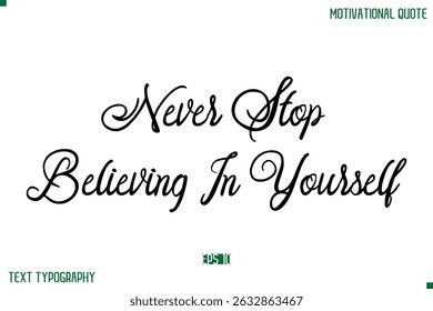 Never Stop Believing In Yourself Stylish Cursive Typography Text Positive Life Quote