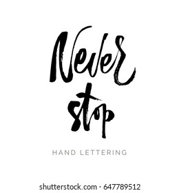 Never stop. Brush pen lettering. Can be used for print (bags, t-shirts, home decor, posters, cards) and for web (banners, blogs, advertisement).