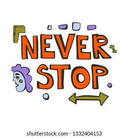 Never stop - cartoon hand drawn quote, decorative font, doodle elements. Art poster design. Vector illustration with orange lettering isolated on white background. Inspiration, positive concept