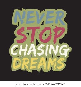 Never stop chasing dreams motivational and inspirational quotes lettering typography t shirt design