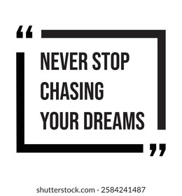 Never stop chasing your dreams, inspirational design quote, motivational quotes, typography illustration lettering quotes