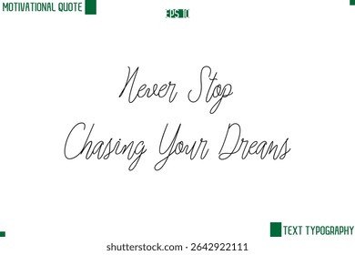 Never Stop Chasing Your Dreams Cursive Style Text Lettering Motivational Life Quote