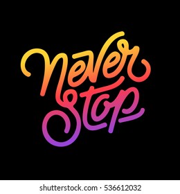 "Never Stop" colorful typography. Digital lettering design. Motivational t-shirt print. Eps10 vector.