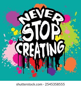  Never stop creating. Inspiring motivation quote. Typography poster. Vector illustration