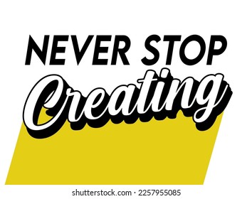 Never stop creating with white background 