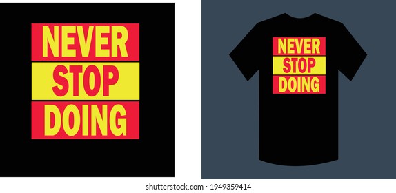 never stop doing typography t shirt  design