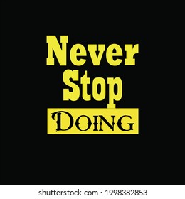 NEVER STOP DOING typography t-shirt design 