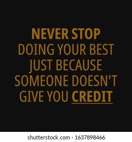 Never stop doing your best just because someone doesn't give you credit. Motivational quotes