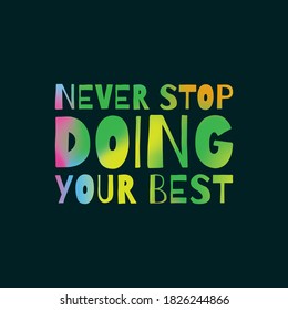 NEVER STOP DOING YOUR BEST. Life quote with modern background vector illustration
