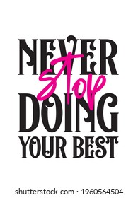 Never stop doing your best. Inspirational Typography Creative Motivational Quote Poster Design. Grunge Background Quote For Tote Bag or T-Shirt Design.