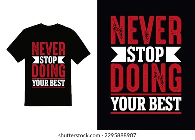 never stop doing your best lettering inspirational quote and typography quote t-shirt design.