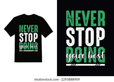 never stop doing your best lettering inspirational quote and typography quote t-shirt design.