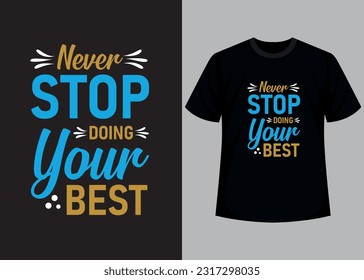 Never stop, doing your best t-shirt design. Motivational typography t-shirt design, inspirational quotes t-shirt design.