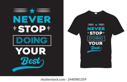 Never stop doing your best quotes,  typography minimalist motivational tshirt design, inspirational quotes t-shirt design