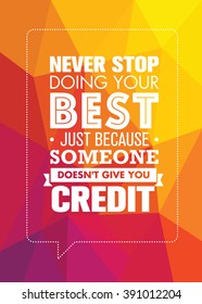 Never Stop Doing Your Best Just Because Someone Does Not Give You Credit. Inspiring Creative Motivation Quote. Vector Typography Banner Design 