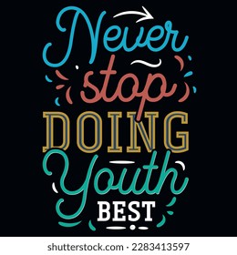Never stop doing youth best typography graphics tshirt design